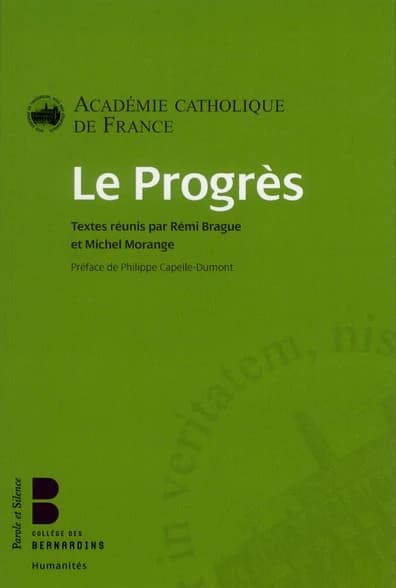 Le progrès : [actes du Colloque annuel de l'Académie catholique de France, 19 novembre 2011, Lyon]