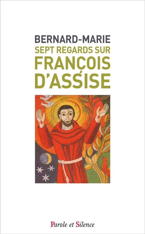 Sept regards sur François d'Assise : avec une nouvelle traduction du "Cantique des créatures" et du "Testament"