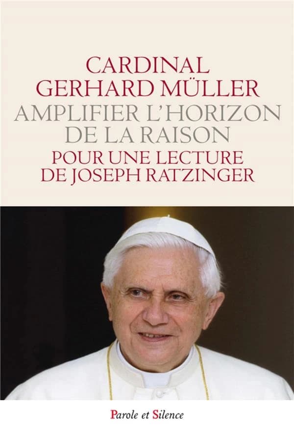 Élargir l'horizon de la raison : pour une lecture de Joseph Ratzinger-Benoît XVI