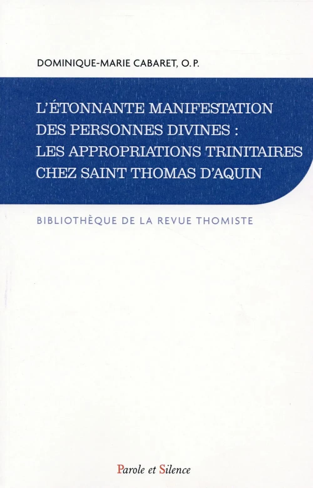 L'étonnante manifestation des personnes divines : les appropriations trinitaires chez saint Thomas d'Aquin : histoire de la doctrine et synthèse théologique