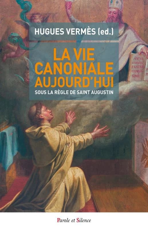 La vie canoniale aujourd'hui : communauté et mission, sous la règle de saint Augustin : actes du colloque sur la vie canoniale, Abbaye de Mondaye, 2-4 juillet 2015