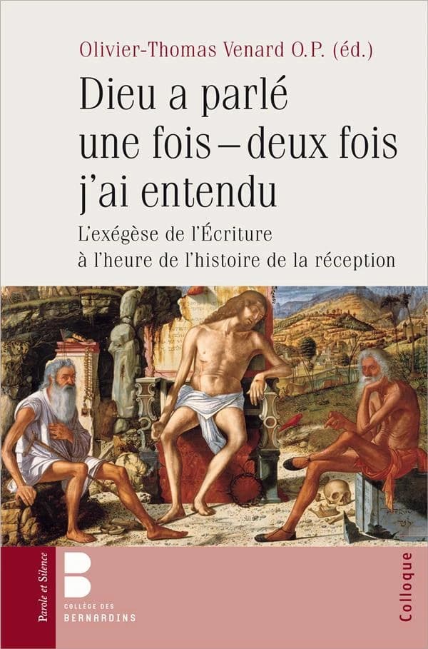 "Dieu a parlé une fois, deux fois j'ai entendu" : l'exégèse de l'Écriture à l'heure de l'histoire de la réception : la Bible en ses traditions : actes du colloque tenu, à Paris, au Collège des Bernardins, le 7 juin 2013