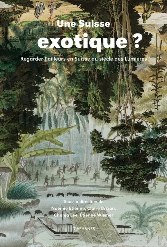 Une Suisse exotique ? : regarder l'ailleurs en Suisse au siècle des Lumières