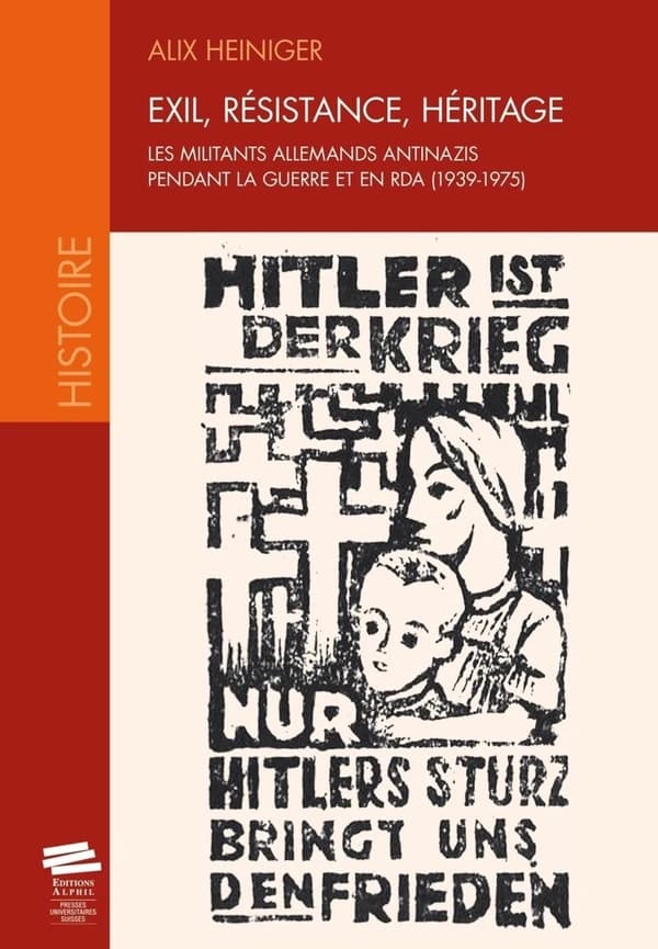Exil, résistance, héritage : les militants allemands antinazis pendant la guerre et en RDA, 1939-1975