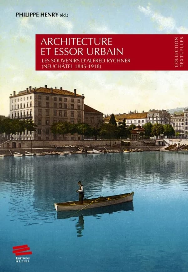 Architecture et essor urbain : Les souvenirs d'Alfred Rychner (Neuchâtel 1845-1918)