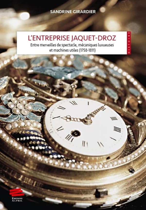 L' Entreprise Jaquet-Droz : Entre merveilles de spectacle, mécaniques luxueuses et machines utiles 1758-1811