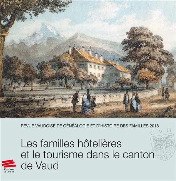 Revue vaudoise de généalogie et d'histoire des familles 2018, 31e année : Les familles hôtelières et le tourisme dans le canton de Vaud