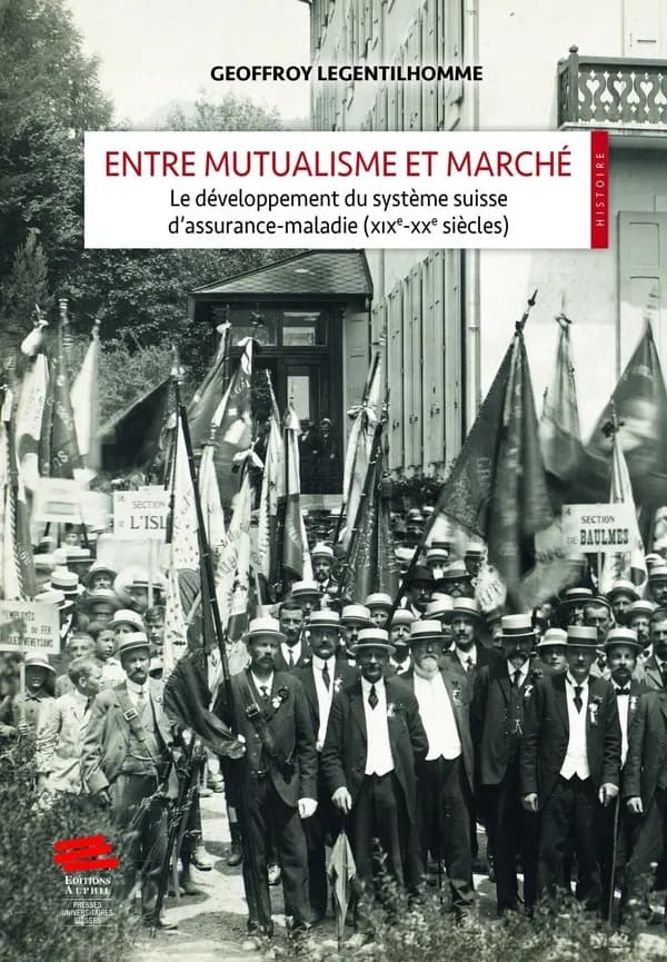 Entre mutualisme et marché : Le développement du système suisse d'assurance-maladie (XIXe-XXe siècles)
