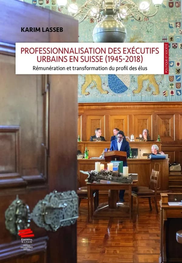 Professionnalisation des exécutifs urbains en Suisse (1945-2018) : Rémunération et transformation du profil des élus