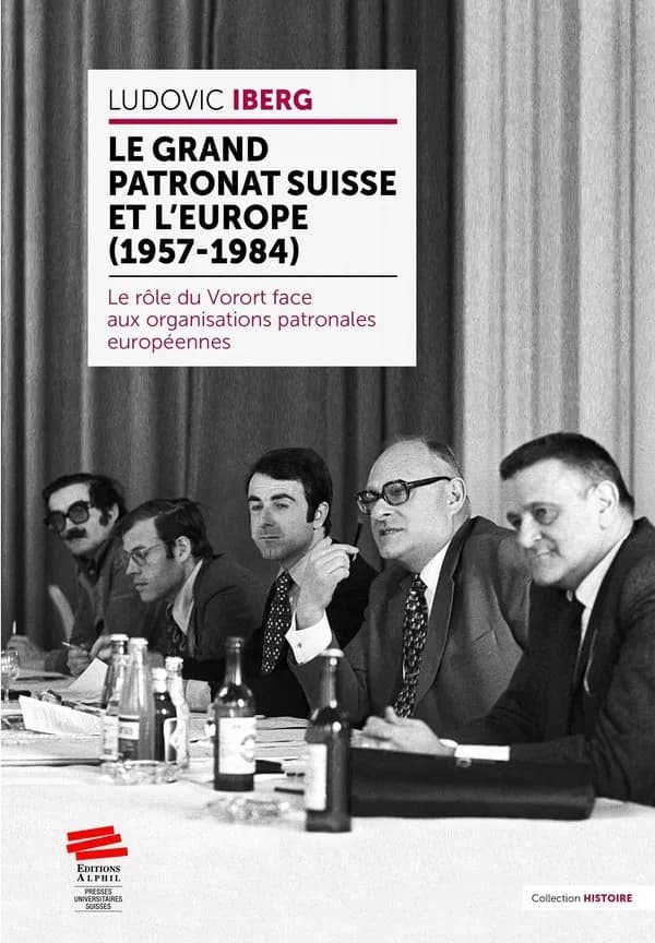 Le Grand patronat suisse et l'Europe (1957-1984) : Le rôle du Vorort face aux organisations patronales européennes