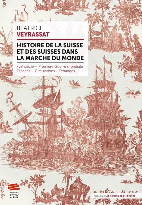 Histoire de la Suisse et des Suisses dans la marche du monde : (XVIIe siècle - Première Guerre mondiale) : espaces, circulations, échanges