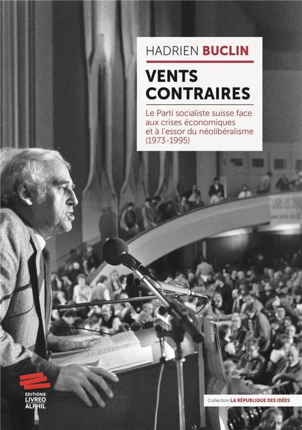 Vents contraires. Le Parti socialiste suisse face aux crises économiques et a` l'essor du néolibéralisme (1973-1995)