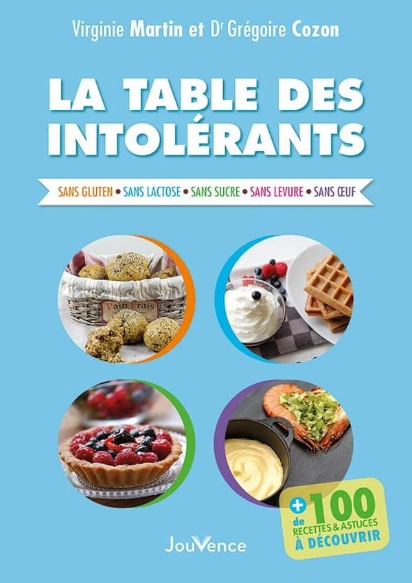 La table des intolérants : sans gluten, sans lactose, sans sucre, sans levure, sans oeuf