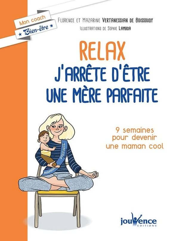 Relax, j'arrête d'être une mère parfaite : 9 semaines pour alléger la charge mentale
