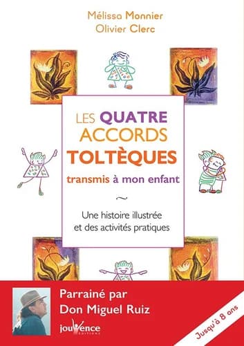 Les quatres accords toltèques transmis à mon enfant : une histoire illustrée et des activités pratiques