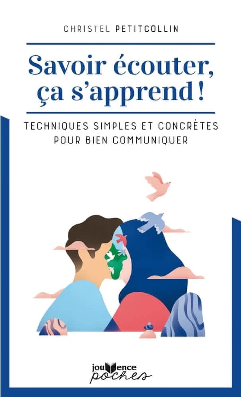 Savoir écouter, ça s'apprend ! techniques simples et concrètes pour bien communiquer