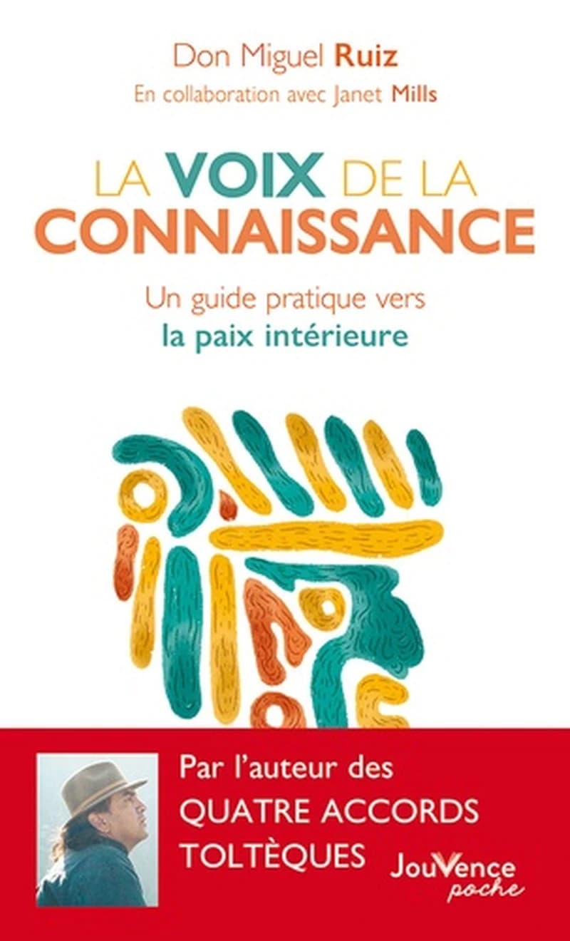 La voix de la connaissance : un guide pratique vers la paix intérieure (Nouvelle éd. retraduite de l'anglais (US)) don Miguel Ruiz ; en collaboration avec Janet Mills