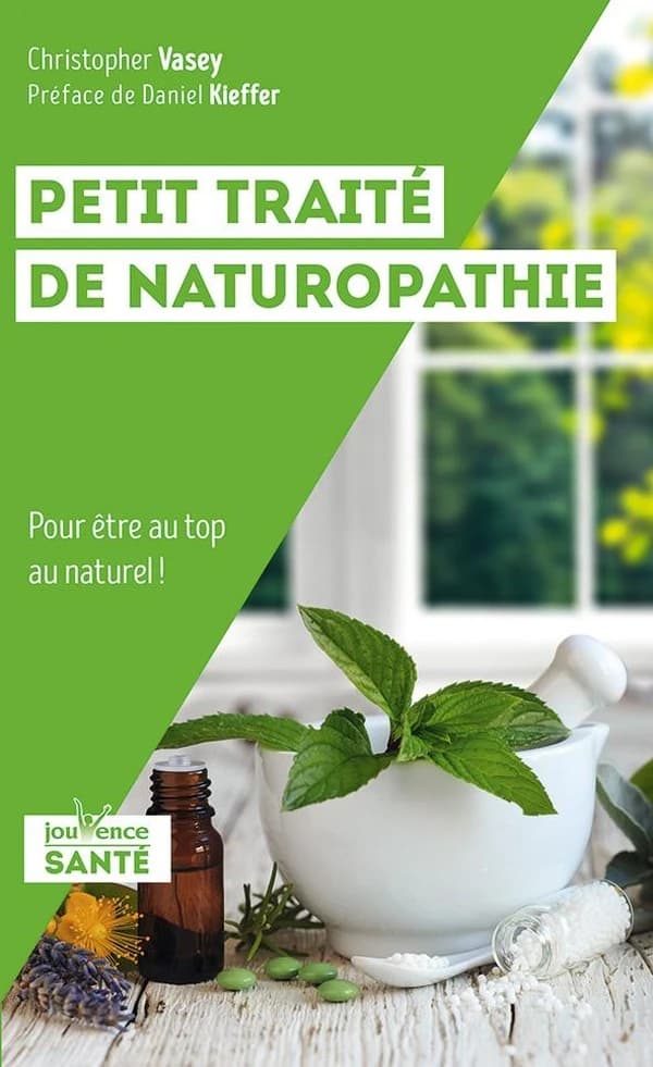 Petit traité de naturopathie : Pour être au top au naturel !