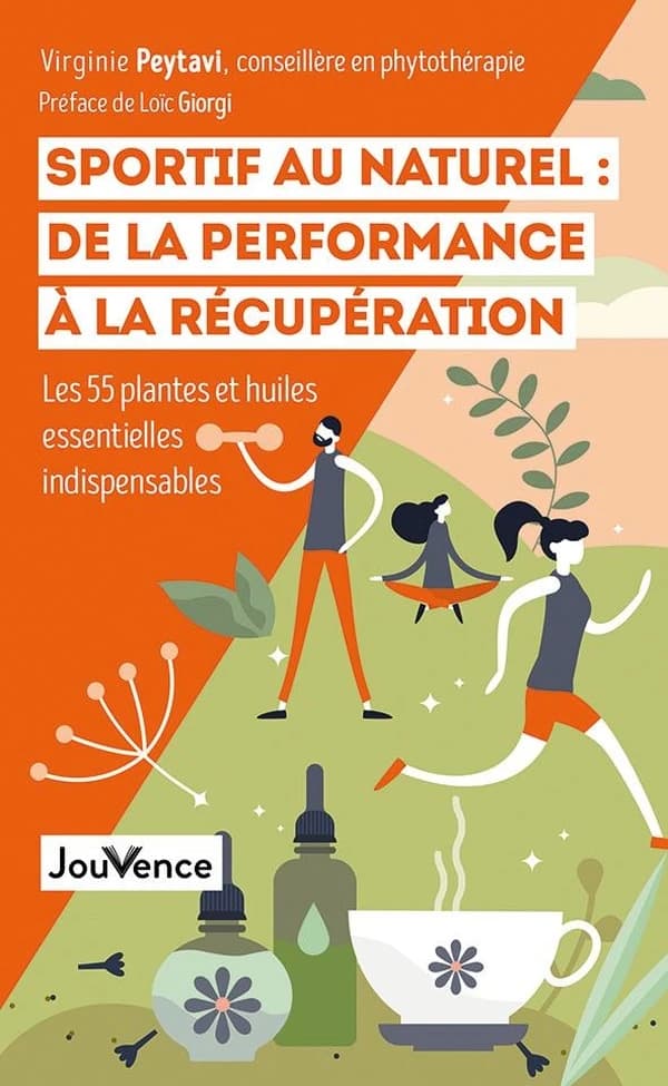 Sportif au naturel : de la performance à la récupération : les 55 plantes et huiles essentielles indispensable
