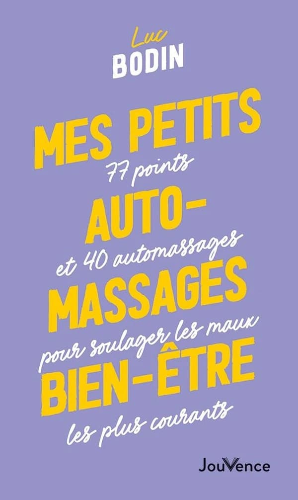 Mes petits automassages bien-être : 77 points et 40 automassages pour soulager les maux les plus courants (Nouvelle éd. revue et corrigée) Luc Bodin