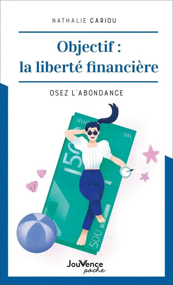 Objectif, la liberté financière : osez l'abondance (Éd. revue et corrigée) Nathalie Cariou