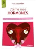 J'aime mes hormones : prendre soin de mon corps et de ma puissance féminine