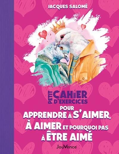 Petit cahier d'exercices pour apprendre à s'aimer, à aimer et pourquoi pas à être aimé (Éd. revue et actualisée) Jacques Salomé