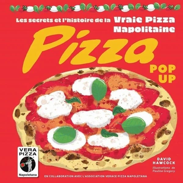 Pizza pop up : les secrets et l'histoire de la vraie pizza Napolitaine