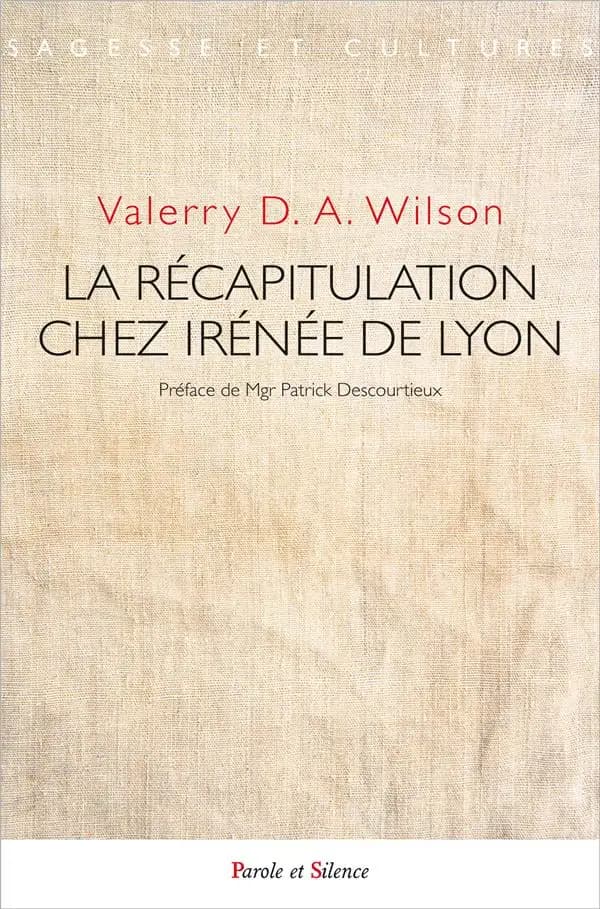 La récapitulation chez Irénée de Lyon : le dessein absolu de Dieu pour l'homme
