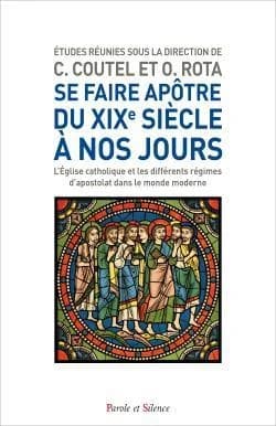 Se faire apôtre, du XIXe siècle à nos jours : l'Église catholique et les différents régimes d'apostolat dans le monde moderne