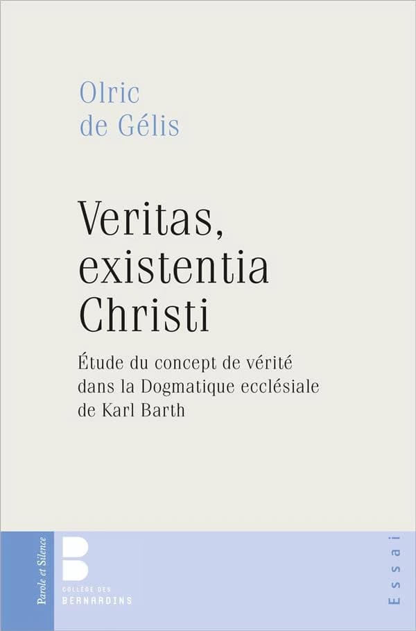 Veritas, existentia Christi : étude du concept de vérité dans la "Dogmatique ecclésiale" de Karl Barth