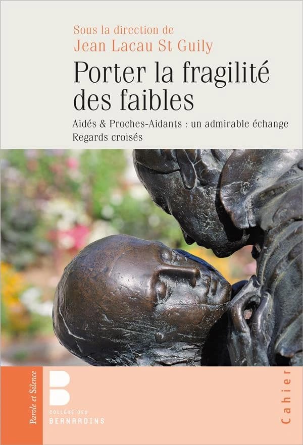 "Porter la fragilité des faibles" : aidés & proches-aidants : un admirable échange : regards croisés