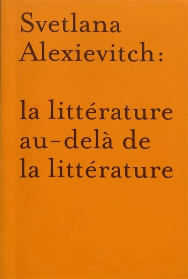 Svetlana Alexievitch : la littérature au-delà de la littérature