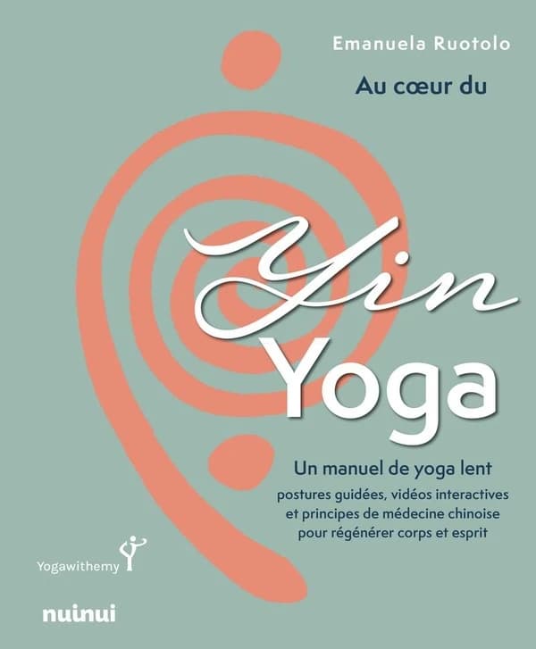 Au coeur du Yin Yoga : un manuel de yoga lent