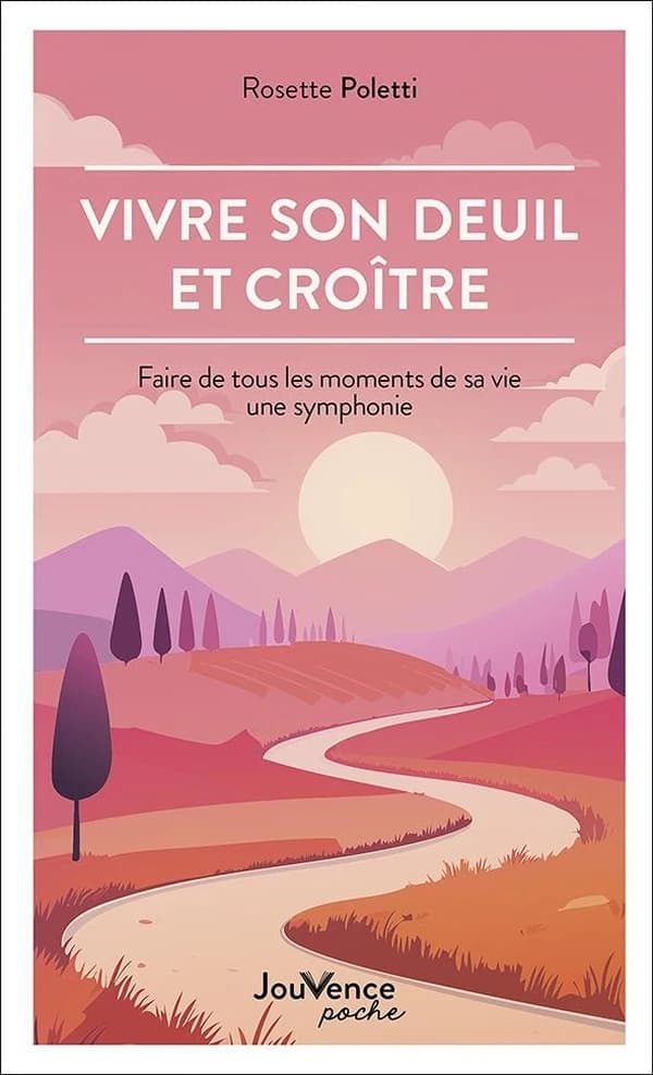 Vivre son deuil et croître : faire de tous les moments de sa vie une symphonie (Nouvelle éd. revue et actualisée) Rosette Poletti