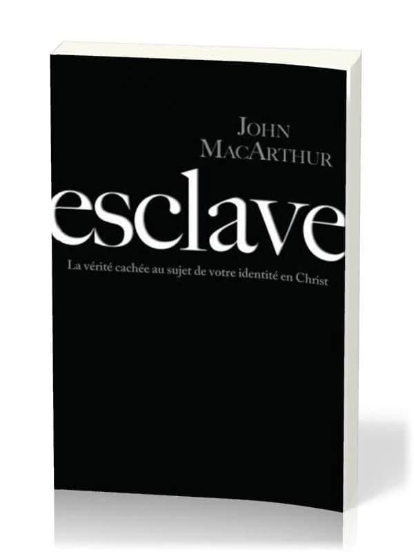 Esclave : La vérité cachée au sujet de votre identité en Christ