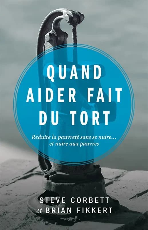 Quand aider fait du tort : Réduire la pauvreté sans se nuire... et nuire aux pauvres