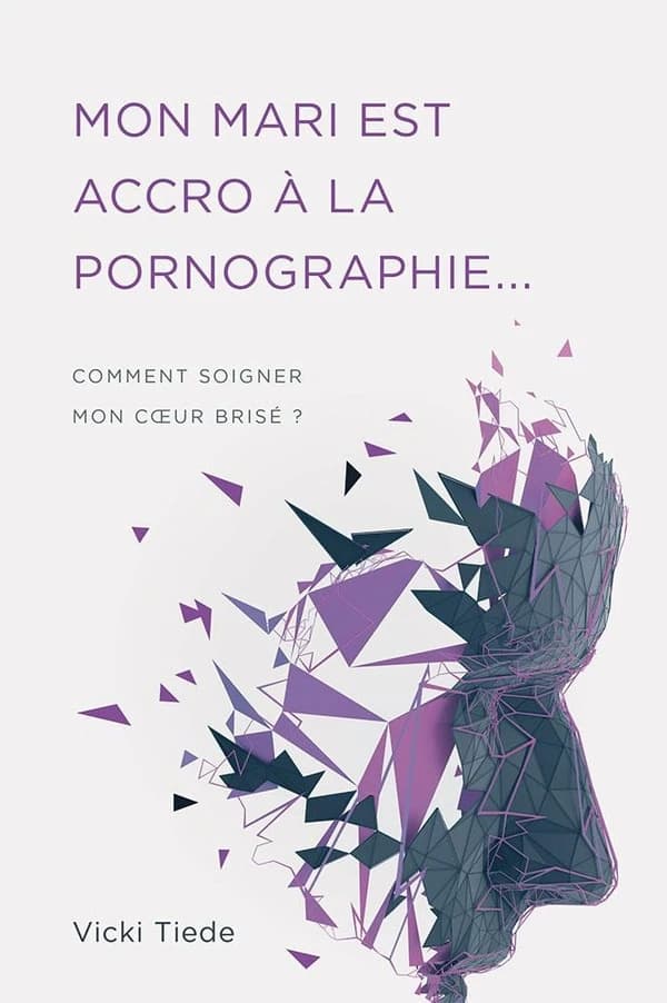 Mon mari est accro à la pornographie... ; comment soigner mon coeur brisé ?