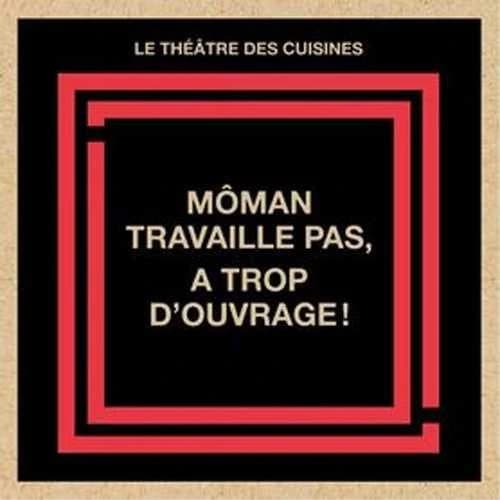 Moman travaille pas, a trop d'ouvrage!