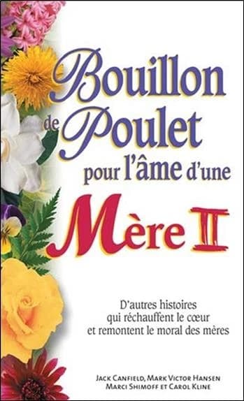 Bouillon de poulet pour l'âme d'une mère : d'autres histoires qui réchauffent le coeur et remontent le moral des mères. II