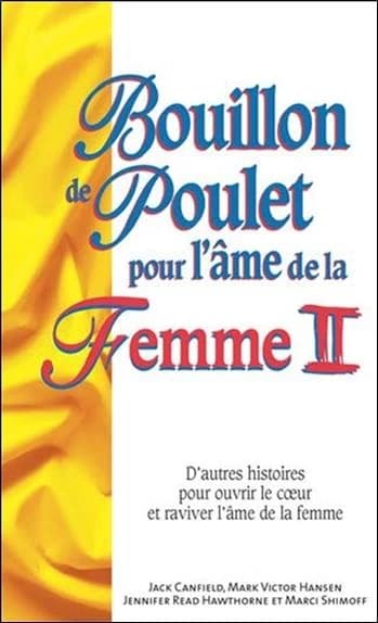 Bouillon de poulet pour l'âme de la femme : d'autres histoires pour ouvrir le coeur et raviver l'âme de la femme. II