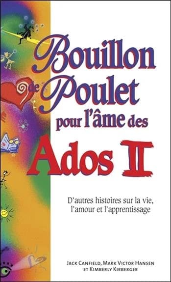 Bouillon de poulet pour l'âme des ados. II : d'autres histoires sur la vie, l'amour et l'apprentissage