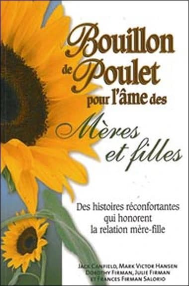 Bouillon de poulet pour l'âme des mères et filles : des histoires réconfortantes qui honorent la relation mère-fille