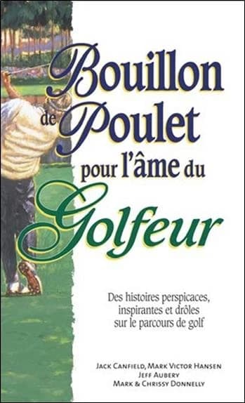 Bouillon de poulet pour l'âme du golfeur : des histoires perspicaces, inspirantes et drôles sur le parcours de golf