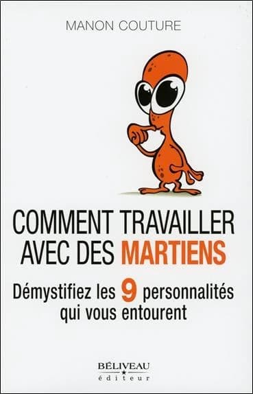 Comment travailler avec des martiens : démystifiez les 9 personnalités qui vous entourent