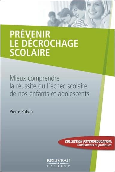 Prévenir le décrochage scolaire : mieux comprendre la réussite ou l'échec scolaire de nos enfants et adolescents