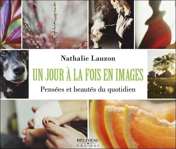Un jour à la fois en images : pensées et beautés du quotidien