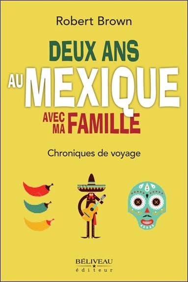 Deux ans au Mexique avec ma famille : chroniques de voyage