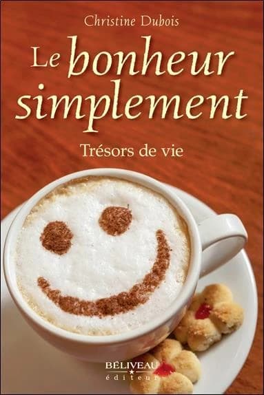 Le bonheur simplement : trésors de vie