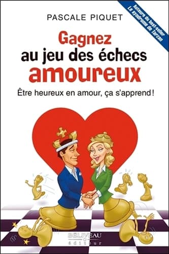 Gagnez au jeu des échecs amoureux : être heureux en amour, ça s'apprend !